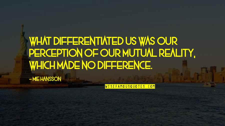 Pain Reality Quotes By Mie Hansson: What differentiated us was our perception of our