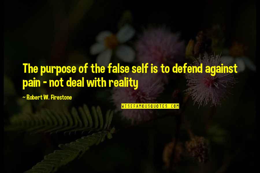 Pain Reality Quotes By Robert W. Firestone: The purpose of the false self is to
