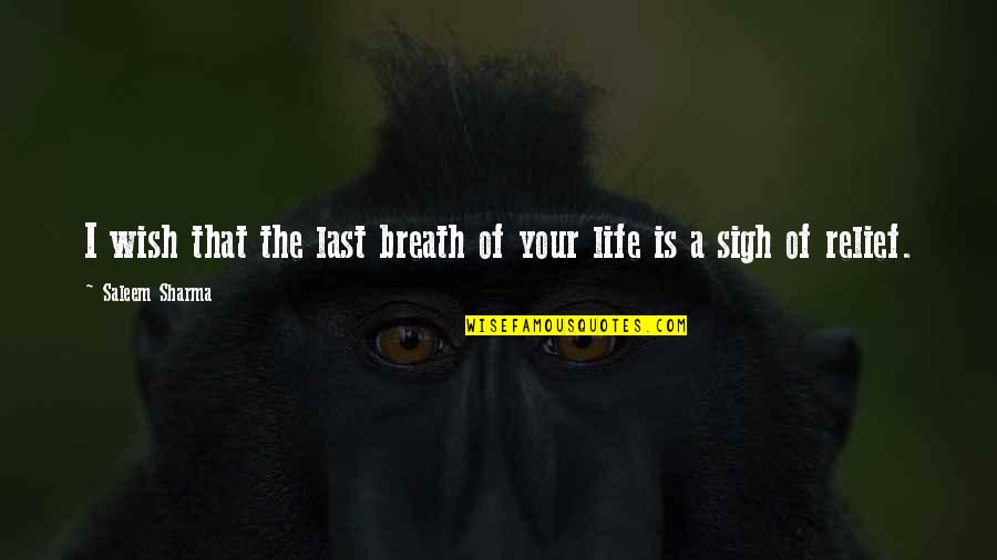 Pain Relief Quotes By Saleem Sharma: I wish that the last breath of your