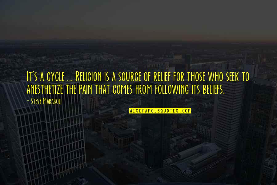 Pain Relief Quotes By Steve Maraboli: It's a cycle ... Religion is a source