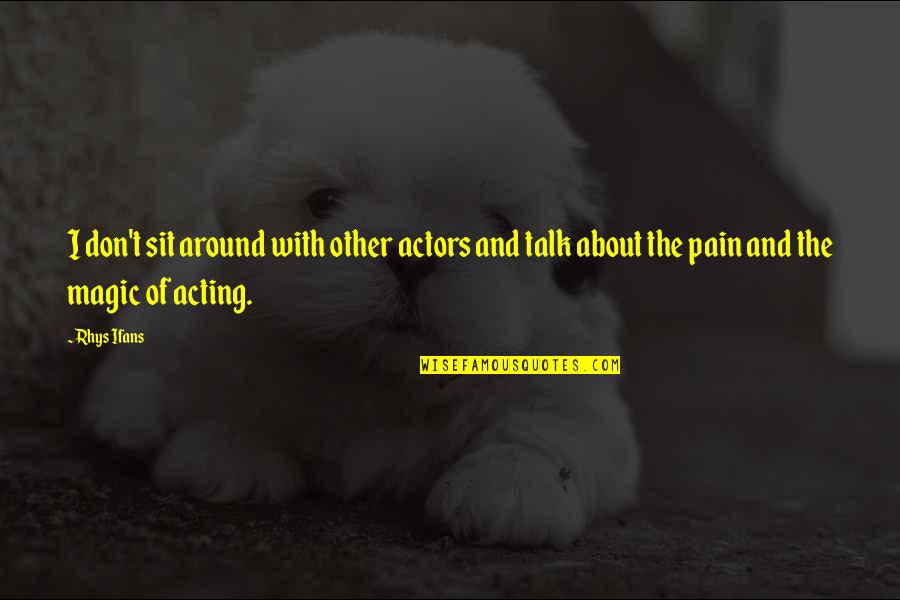 Pain Reliever Quotes By Rhys Ifans: I don't sit around with other actors and