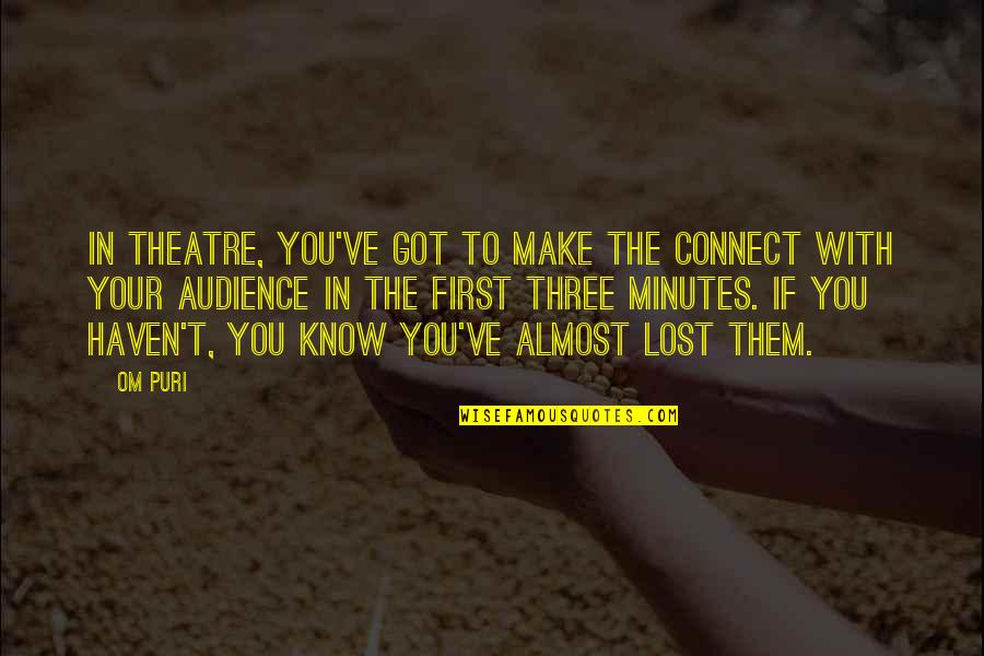 Pain Runs Deep Quotes By Om Puri: In theatre, you've got to make the connect Pain Runs Deep Quotes By Om Puri: In theatre, you've got to make the connect