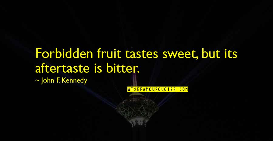 Pain Scale Quotes By John F. Kennedy: Forbidden fruit tastes sweet, but its aftertaste is