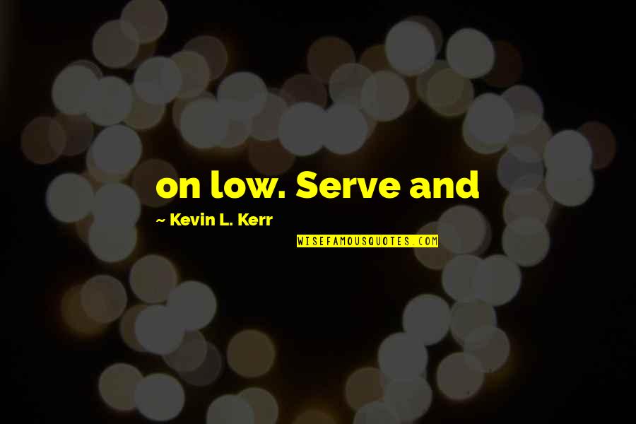 Pain Scale Quotes By Kevin L. Kerr: on low. Serve and