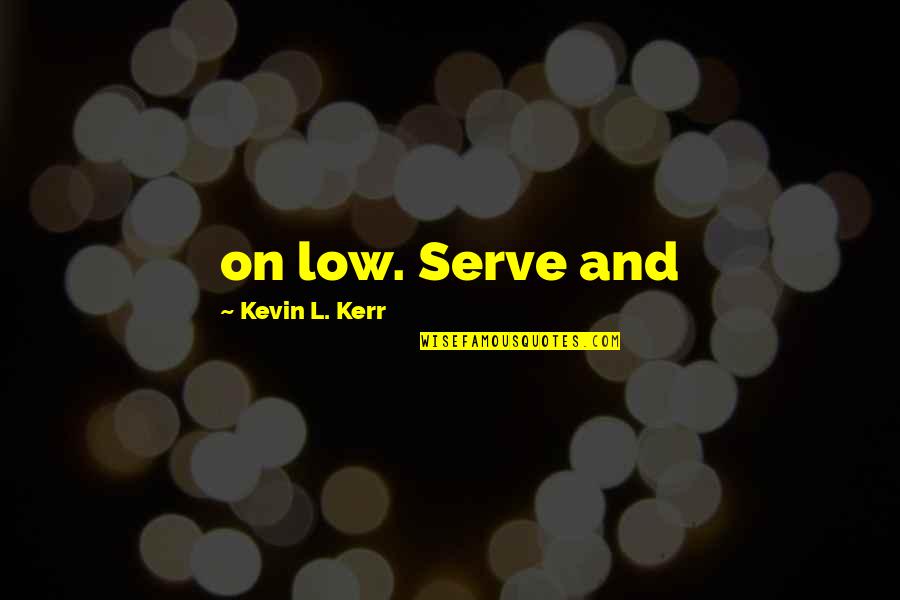 Pain Scale Quotes By Kevin L. Kerr: on low. Serve and Pain Scale Quotes By Kevin L. Kerr: on low. Serve and