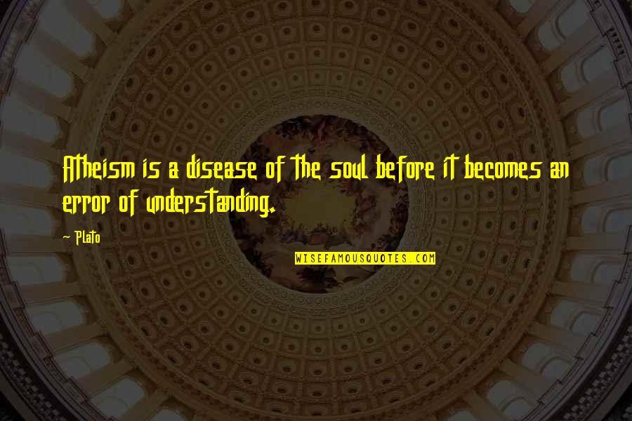 Pain Temporary Quotes By Plato: Atheism is a disease of the soul before
