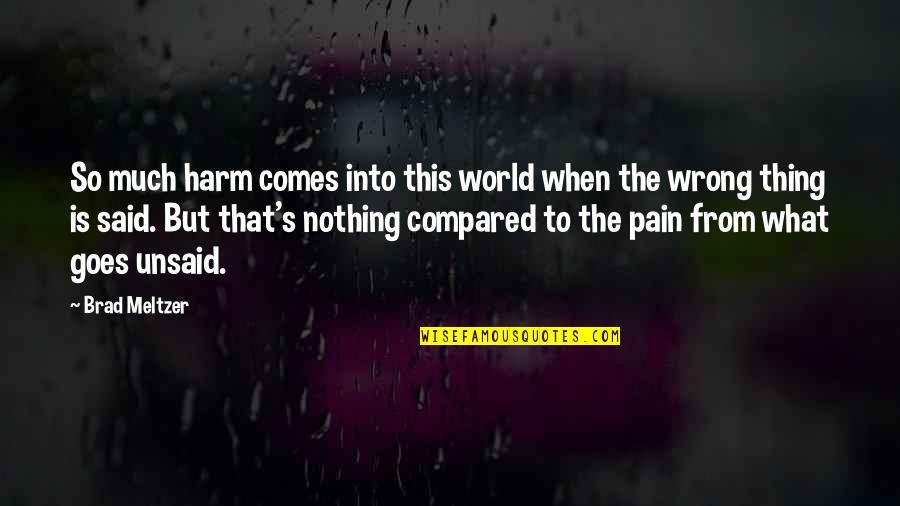 Pain That Comes Quotes By Brad Meltzer: So much harm comes into this world when