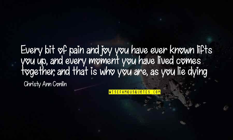 Pain That Comes Quotes By Christy Ann Conlin: Every bit of pain and joy you have