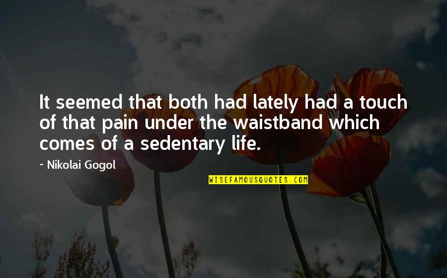 Pain That Comes Quotes By Nikolai Gogol: It seemed that both had lately had a