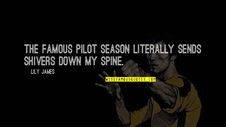 Pain That Makes You Stronger Quotes By Lily James: The famous pilot season literally sends shivers down