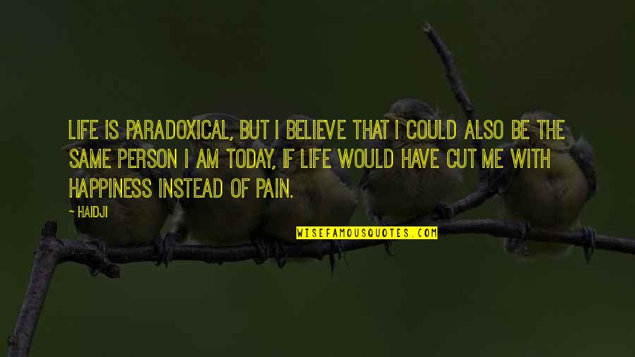 Pain The Game Quotes By Haidji: Life is paradoxical, but I believe that I Pain The Game Quotes By Haidji: Life is paradoxical, but I believe that I
