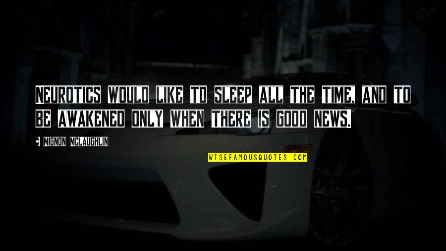 Pain Threshold Quotes By Mignon McLaughlin: Neurotics would like to sleep all the time,