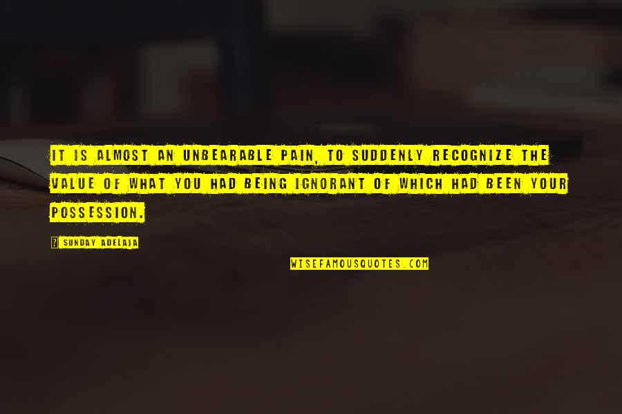 Pain Unbearable Quotes By Sunday Adelaja: It is almost an unbearable pain, to suddenly