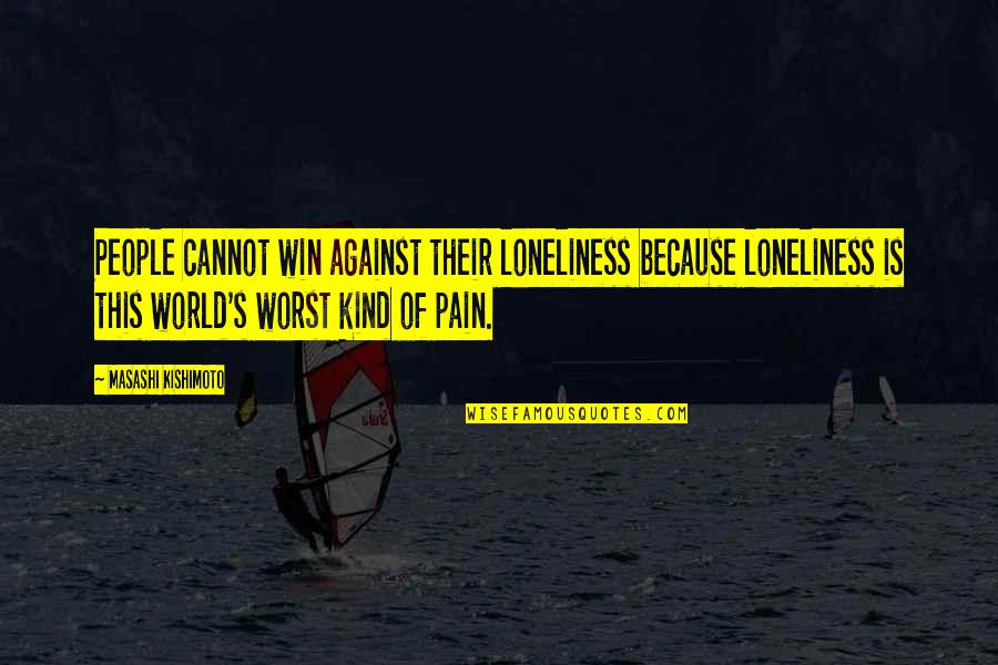 Pain Vs Naruto Quotes By Masashi Kishimoto: People cannot win against their loneliness because loneliness