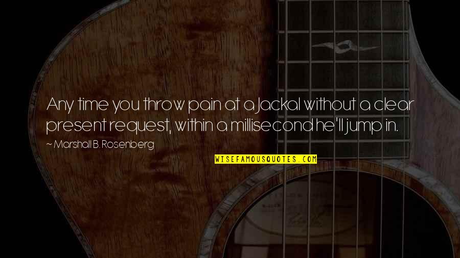 Pain Within Quotes By Marshall B. Rosenberg: Any time you throw pain at a Jackal Pain Within Quotes By Marshall B. Rosenberg: Any time you throw pain at a Jackal