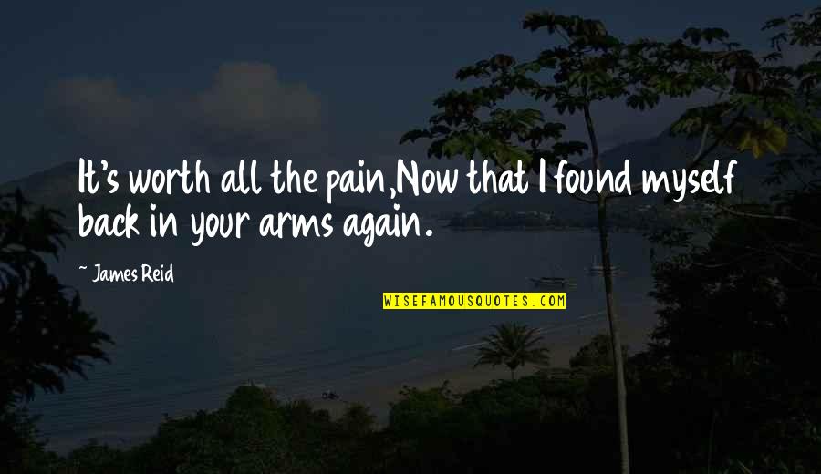 Pain Worth It Quotes By James Reid: It's worth all the pain,Now that I found