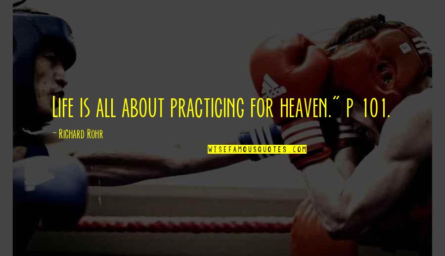 Pained Love Quotes By Richard Rohr: Life is all about practicing for heaven." p