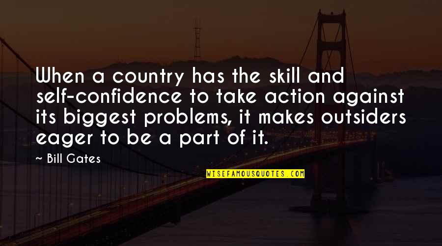 Pained Short Quotes By Bill Gates: When a country has the skill and self-confidence
