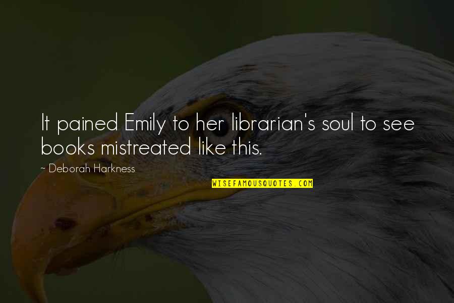 Pained Soul Quotes By Deborah Harkness: It pained Emily to her librarian's soul to Pained Soul Quotes By Deborah Harkness: It pained Emily to her librarian's soul to