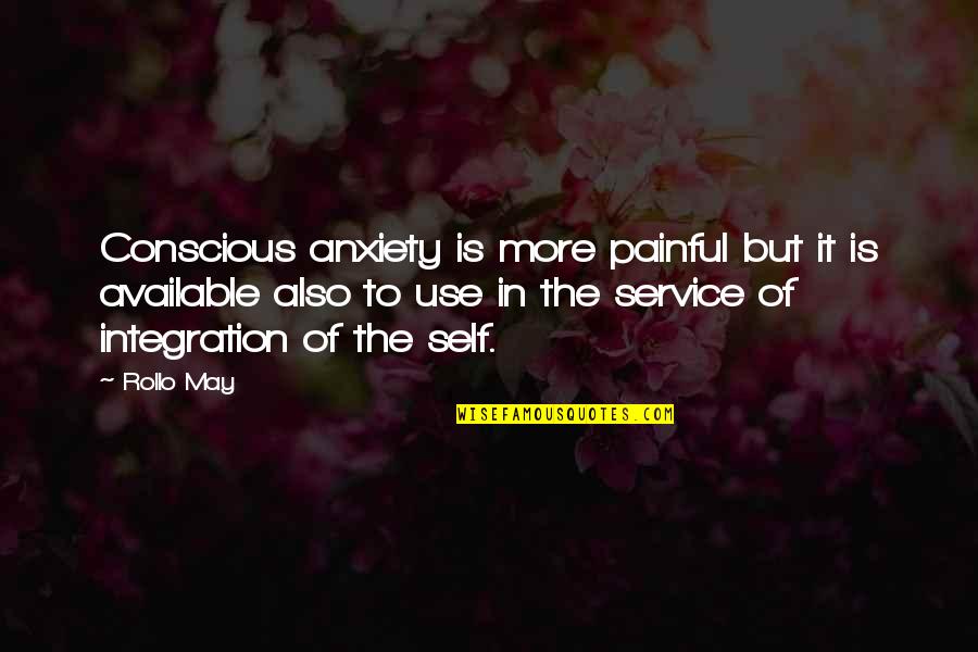 Painful Anxiety Quotes By Rollo May: Conscious anxiety is more painful but it is