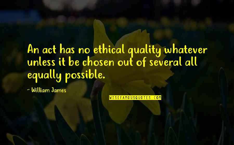 Painful Braces Quotes By William James: An act has no ethical quality whatever unless