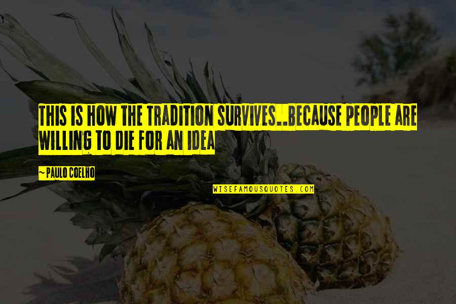 Painful But Cute Quotes By Paulo Coelho: This is how the Tradition survives..Because people are