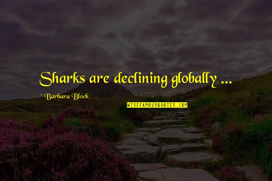 Painful But True Quotes By Barbara Block: Sharks are declining globally ...