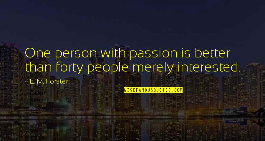 Painful But True Quotes By E. M. Forster: One person with passion is better than forty