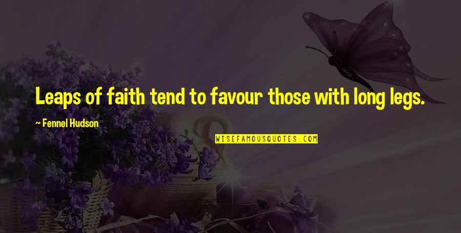 Painful But Worth Quotes By Fennel Hudson: Leaps of faith tend to favour those with Painful But Worth Quotes By Fennel Hudson: Leaps of faith tend to favour those with