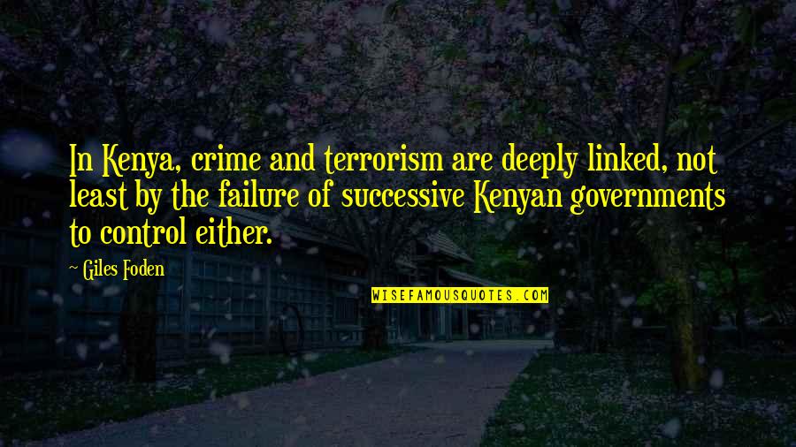Painful Case Quotes By Giles Foden: In Kenya, crime and terrorism are deeply linked, Painful Case Quotes By Giles Foden: In Kenya, crime and terrorism are deeply linked,