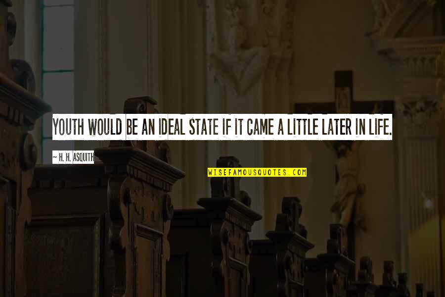 Painful Case Quotes By H. H. Asquith: Youth would be an ideal state if it Painful Case Quotes By H. H. Asquith: Youth would be an ideal state if it