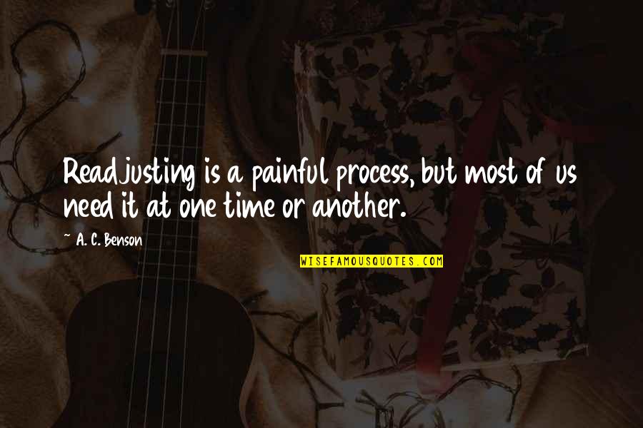 Painful Change Quotes By A. C. Benson: Readjusting is a painful process, but most of