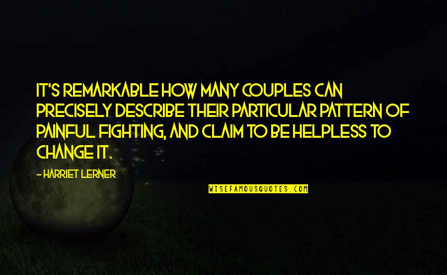 Painful Change Quotes By Harriet Lerner: It's remarkable how many couples can precisely describe Painful Change Quotes By Harriet Lerner: It's remarkable how many couples can precisely describe