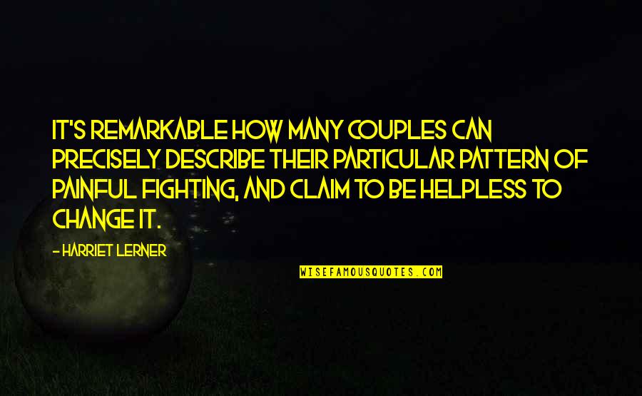 Painful Change Quotes By Harriet Lerner: It's remarkable how many couples can precisely describe