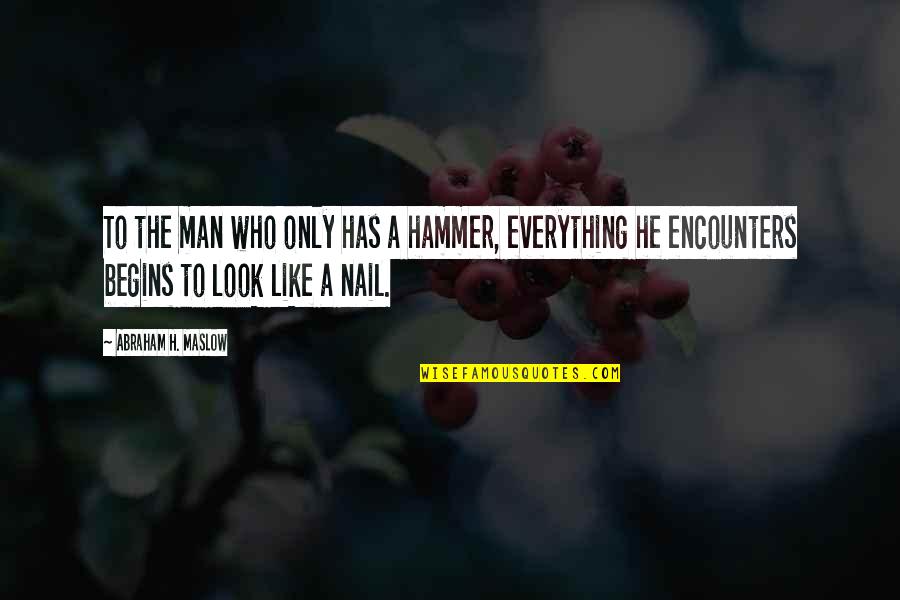 Painful Experiences Quotes By Abraham H. Maslow: To the man who only has a hammer,