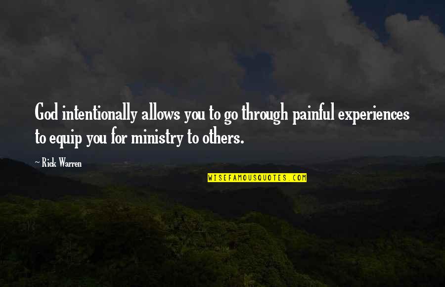 Painful Experiences Quotes By Rick Warren: God intentionally allows you to go through painful