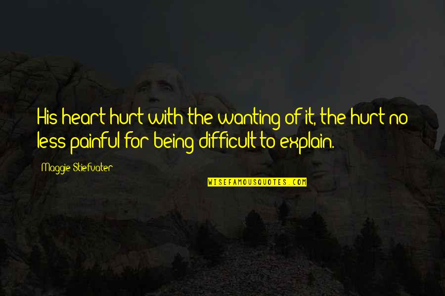 Painful Heart Quotes By Maggie Stiefvater: His heart hurt with the wanting of it,