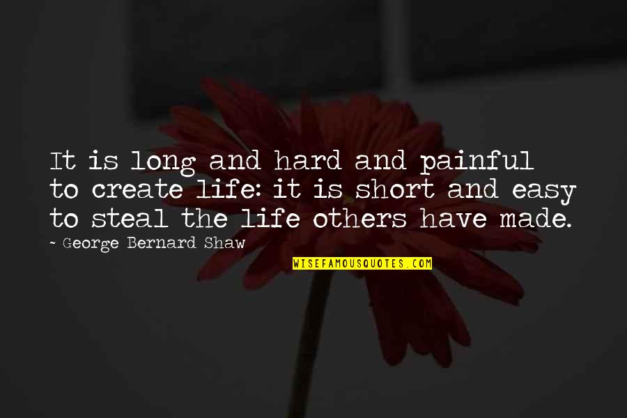 Painful Life Quotes By George Bernard Shaw: It is long and hard and painful to