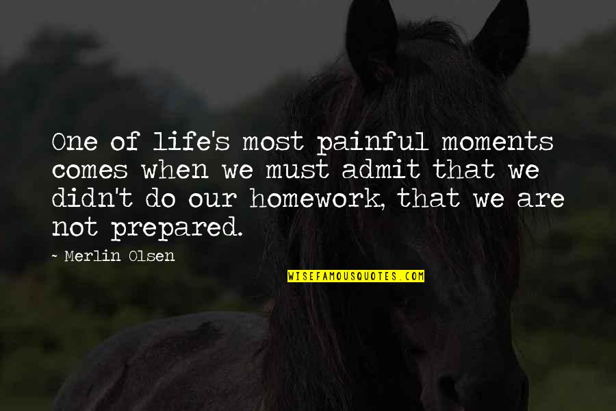 Painful Life Quotes By Merlin Olsen: One of life's most painful moments comes when