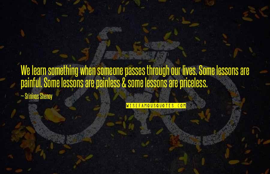 Painful Life Quotes By Srinivas Shenoy: We learn something when someone passes through our