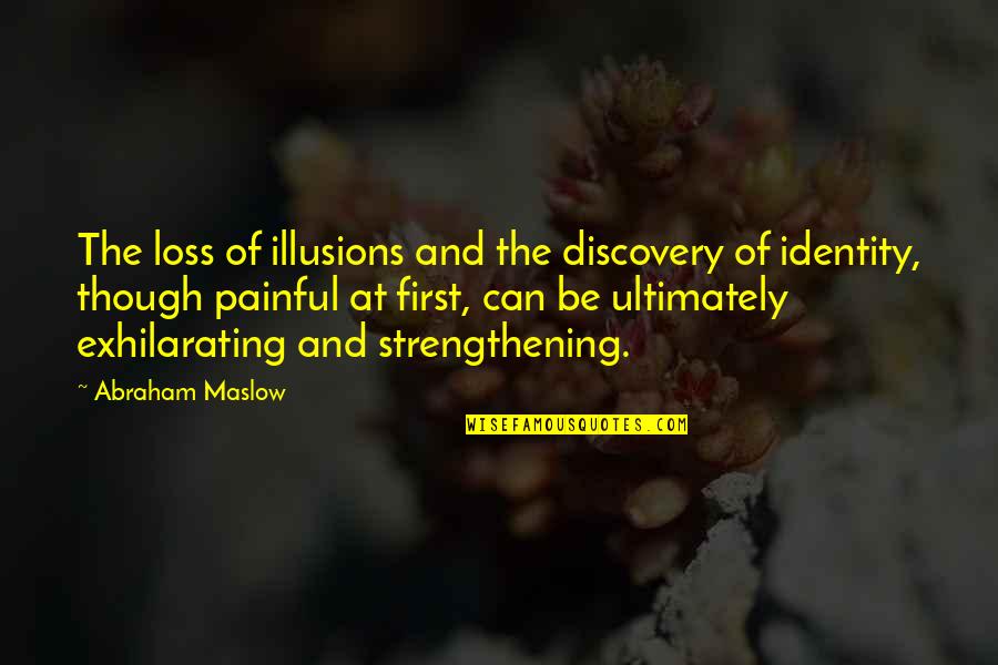 Painful Loss Quotes By Abraham Maslow: The loss of illusions and the discovery of