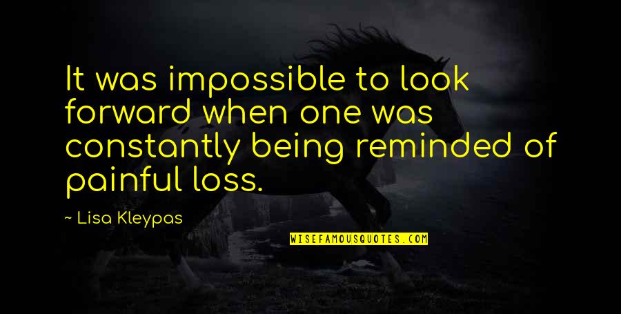 Painful Loss Quotes By Lisa Kleypas: It was impossible to look forward when one