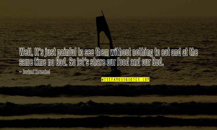 Painful Love Love Quotes By Jestoni Revealed: Well, It's just painful to see them without Painful Love Love Quotes By Jestoni Revealed: Well, It's just painful to see them without