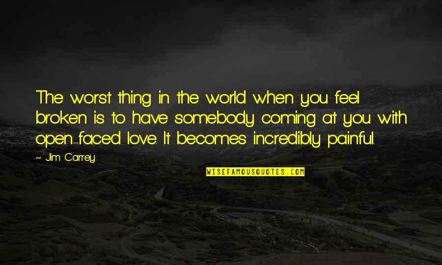 Painful Love Love Quotes By Jim Carrey: The worst thing in the world when you Painful Love Love Quotes By Jim Carrey: The worst thing in the world when you