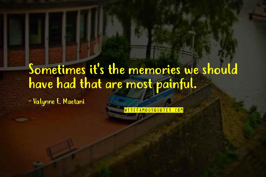 Painful Memories Quotes By Valynne E. Maetani: Sometimes it's the memories we should have had