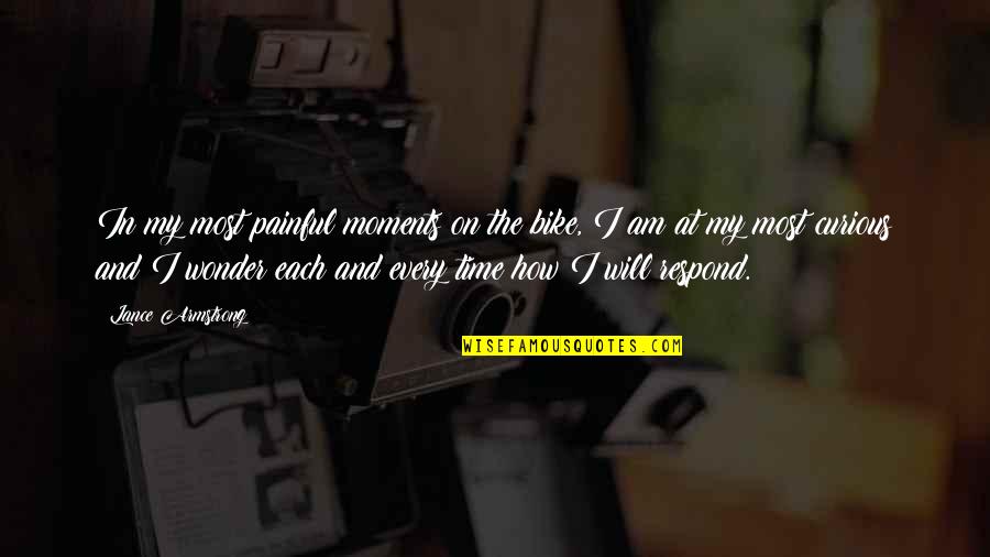 Painful Moments Quotes By Lance Armstrong: In my most painful moments on the bike,