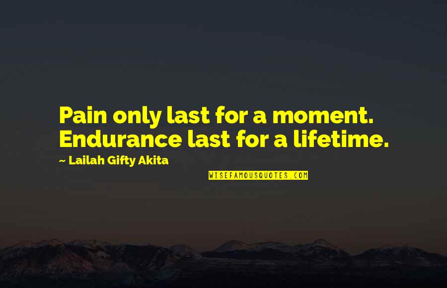 Painful Quotes And Quotes By Lailah Gifty Akita: Pain only last for a moment. Endurance last