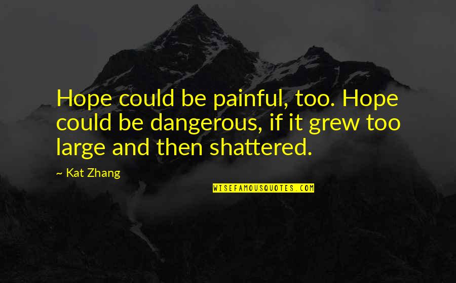 Painful Quotes By Kat Zhang: Hope could be painful, too. Hope could be