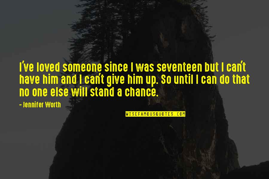 Painful Reality Quotes By Jennifer Worth: I've loved someone since I was seventeen but