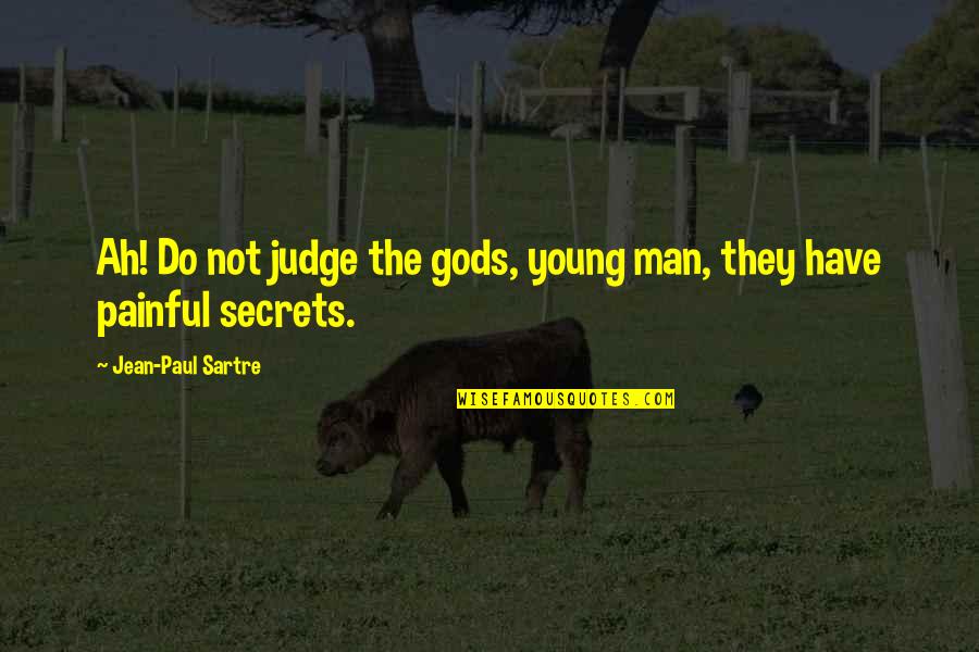 Painful Secrets Quotes By Jean-Paul Sartre: Ah! Do not judge the gods, young man,